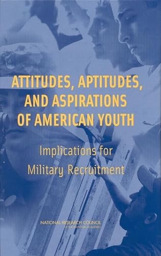 Attitudes, Aptitudes, and Aspirations of American Youth: Implications for Military Recruitment (9780309085311) by National Research Council; Division Of Behavioral And Social Sciences And Education; Board On Behavioral, Cognitive, And Sensory Sciences;...