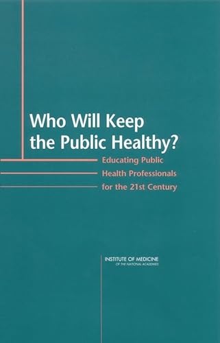 Stock image for Who Will Keep the Public Healthy?: Educating Public Health Professionals for the 21st Century for sale by HPB-Red