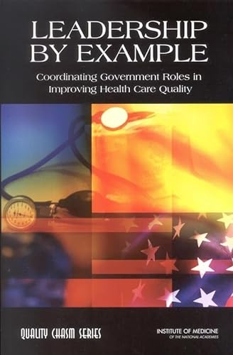 Imagen de archivo de Leadership by Example : Coordinating Government Roles in Improving Health Care Quality a la venta por Better World Books