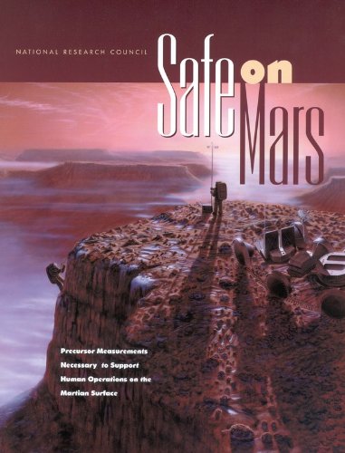 Safe on Mars: Precursor Measurements Necessary to Support Human Operations on the Martian Surface (9780309086547) by National Research Council; Division On Engineering And Physical Sciences; Space Studies Board; Aeronautics And Space Engineering Board; Committee...