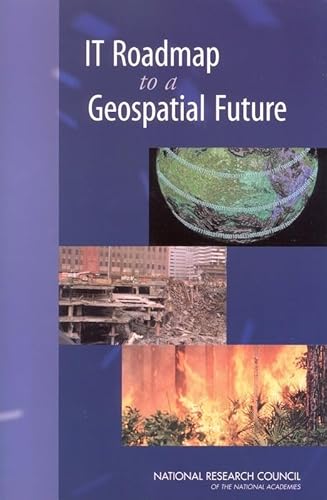 IT Roadmap to a Geospatial Future (9780309087384) by National Research Council; Division On Engineering And Physical Sciences; Computer Science And Telecommunications Board; Committee On...