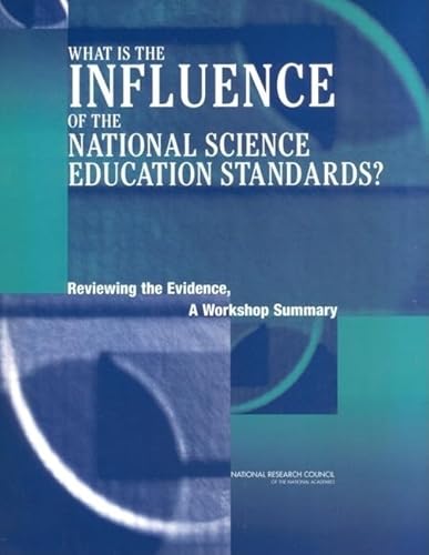 What Is the Influence of the National Science Education Standards?: Reviewing the Evidence, A Workshop Summary (9780309087438) by National Research Council; Division Of Behavioral And Social Sciences And Education; Center For Education; Committee On Science Education K-12;...