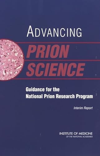 Advancing Prion Science: Guidance for the National Prion Research Program: Interim Report (9780309087445) by Institute Of Medicine; Medical Follow-up Agency; Committee On Transmissible Spongiform Encephalopathies: Assessment Of Relevant Science