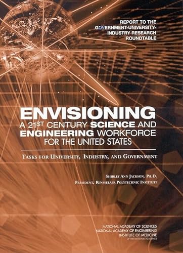 Envisioning a 21st Century Science and Engineering Workforce for the United States: Tasks for University, Industry, and Government (9780309088565) by National Academy Of Sciences; Policy And Global Affairs; Government-University-Industry Research Roundtable; Jackson, Shirley Ann