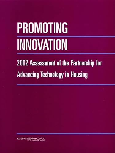 Promoting Innovation: 2002 Assessment of the Partnership for Advancing Technology in Housing (9780309088893) by National Research Council; Division On Engineering And Physical Sciences; Board On Infrastructure And The Constructed Environment; Committee For...