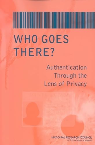 Who Goes There?: Authentication Through the Lens of Privacy (9780309088961) by National Research Council; Division On Engineering And Physical Sciences; Computer Science And Telecommunications Board; Committee On...