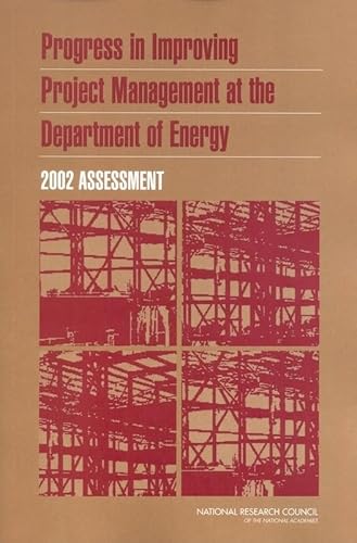 Progress in Improving Project Management at the Department of Energy: 2002 Assessment (9780309089098) by National Research Council; Division On Engineering And Physical Sciences; Board On Infrastructure And The Constructed Environment; Committee For...