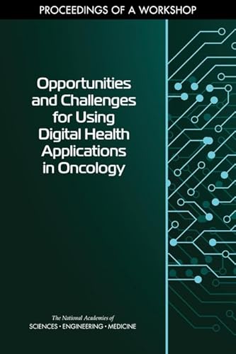 Stock image for Opportunities and Challenges for Using Digital Health Applications in Oncology: Proceedings of a Workshop for sale by Revaluation Books