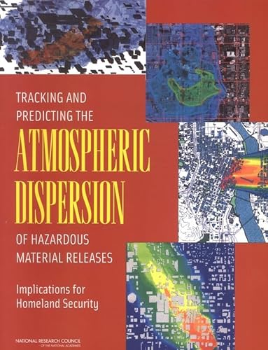 Tracking and Predicting the Atmospheric Dispersion of Hazardous Material Releases: Implications for Homeland Security (9780309089265) by National Research Council; Division On Earth And Life Studies; Board On Atmospheric Sciences And Climate; Committee On The Atmospheric Dispersion...