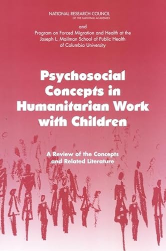 Psychosocial Concepts in Humanitarian Work with Children: A Review of the Concepts and Related Literature (9780309089333) by Program On Forced Migration And Health At The Mailman School Of Public Health, Columbia University; National Research Council; Division Of...