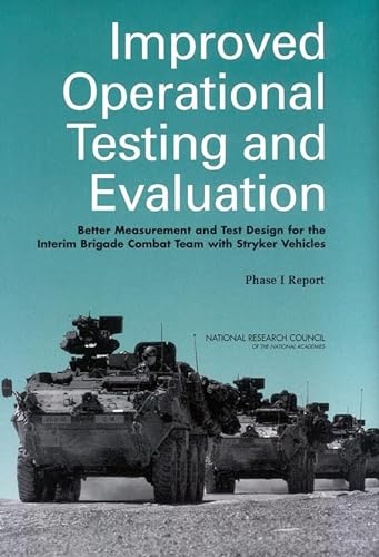 Improved Operational Testing and Evaluation: Better Measurement and Test Design for the Interim Brigade Combat Team with Stryker Vehicles: Phase I Report (9780309089364) by National Research Council; Division Of Behavioral And Social Sciences And Education; Committee On National Statistics; Panel On Operational Test...