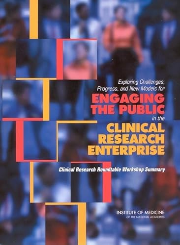 Exploring Challenges, Progress, and New Models for Engaging the Public in the Clinical Research Enterprise: Clinical Research Roundtable Workshop Summary (9780309089463) by Institute Of Medicine; Board On Health Sciences Policy; Clinical Research Roundtable