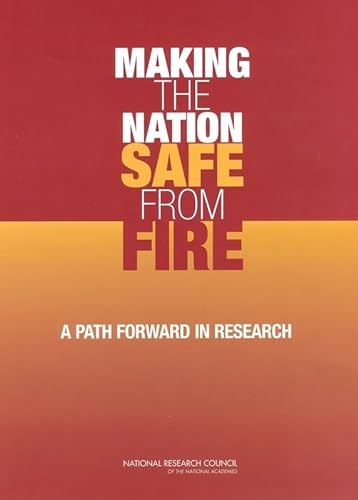 Making the Nation Safe from Fire: A Path Forward in Research (9780309089708) by National Research Council; Division On Engineering And Physical Sciences; Board On Infrastructure And The Constructed Environment; Committee To...