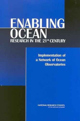 Enabling Ocean Research in the 21st Century: Implementation of a Network of Ocean Observatories (9780309089906) by National Research Council; Division On Earth And Life Studies; Ocean Studies Board; Committee On The Implementation Of A Seafloor Observatory...
