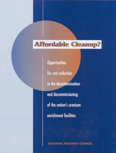 Affordable Cleanup?: Opportunities for Cost Reduction in the Decontamination and Decommissioning of the Nation's Uranium Enrichment Facilities (9780309090063) by National Research Council; Division On Engineering And Physical Sciences; Commission On Engineering And Technical Systems; Committee On...