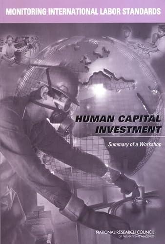 Monitoring International Labor Standards: Human Capital Investment: Summary of a Workshop (9780309090599) by National Research Council; Policy And Global Affairs; Division Of Behavioral And Social Sciences And Education