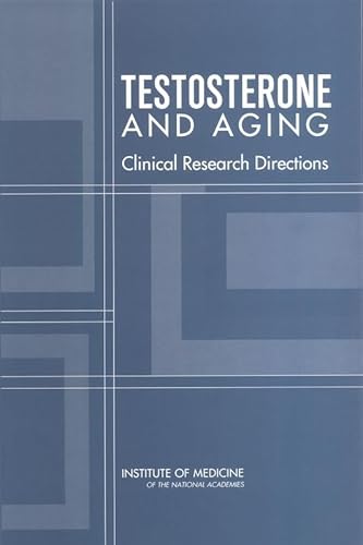 Testosterone and Aging: Clinical Research Directions (9780309090636) by Institute Of Medicine; Board On Health Sciences Policy; Committee On Assessing The Need For Clinical Trials Of Testosterone Replacement Therapy