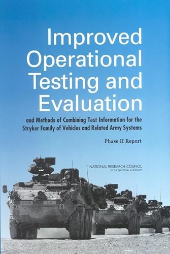 Improved Operational Testing and Evaluation and Methods of Combining Test Information for the Stryker Family of Vehicles and Related Army Systems: Phase II Report (9780309091022) by National Research Council; Division Of Behavioral And Social Sciences And Education; Committee On National Statistics; Panel On Operational Test...