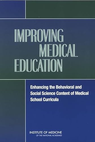 Imagen de archivo de Improving Medical Education : Enhancing the Behavioral and Social Science Content of Medical School Curricula a la venta por Better World Books