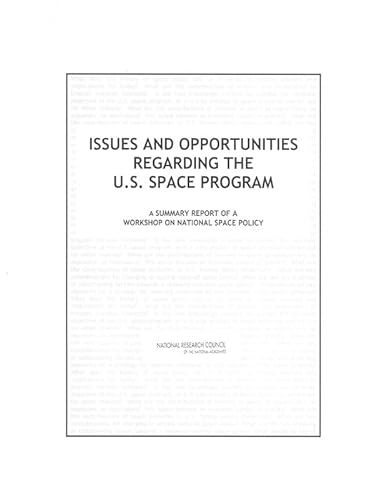 Issues and Opportunities Regarding the U.S. Space Program: A Summary Report of a Workshop on National Space Policy (9780309091466) by National Research Council; Division On Engineering And Physical Sciences; Aeronautics And Space Engineering Board; Space Studies Board; Whitney,...