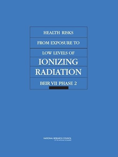 Health Risks from Exposure to Low Levels of Ionizing Radiation: BEIR VII Phase 2 - Division on Earth and Life Studies