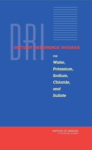 Dietary Reference Intakes for Water, Potassium, Sodium, Chloride, and Sulfate (Dietary Reference Intakes Series) (9780309091589) by Institute Of Medicine; Food And Nutrition Board; Standing Committee On The Scientific Evaluation Of Dietary Reference Intakes; Panel On Dietary...