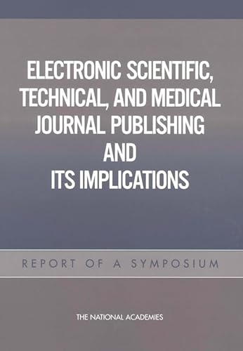 Stock image for Electronic Scientific, Technical, and Medical Journal Publishing and Its Implications: Report of a Symposium for sale by SecondSale