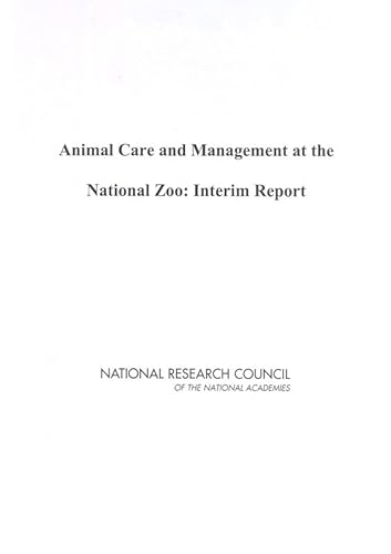 Animal Care and Management at the National Zoo: Interim Report (9780309091787) by National Research Council; Division On Earth And Life Studies; Institute For Laboratory Animal Research; Board On Agriculture And Natural...