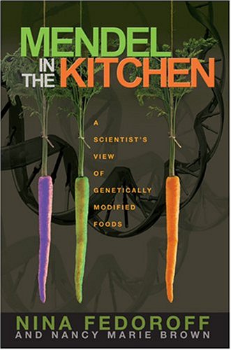 Mendel In The Kitchen: A Scientists View Of Genetically Modified Food - Brown, Nancy Marie and Fedoroff, Nina V.