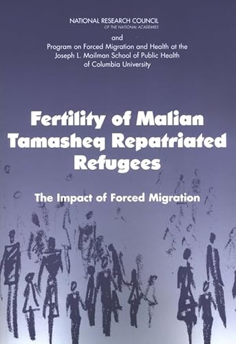 Fertility of Malian Tamasheq Repatriated Refugees: The Impact of Forced Migration (9780309092388) by Program On Forced Migration And Health At The Mailman School Of Public Health, Columbia University; National Research Council; Committee On...