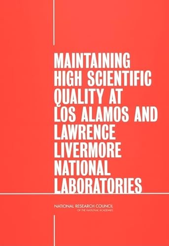 Maintaining High Scientific Quality at Los Alamos and Lawrence Livermore National Laboratories - National Research Council, and Committee on Criteria for the Management of Los Alamos and Lawrence Livermore National Laboratori