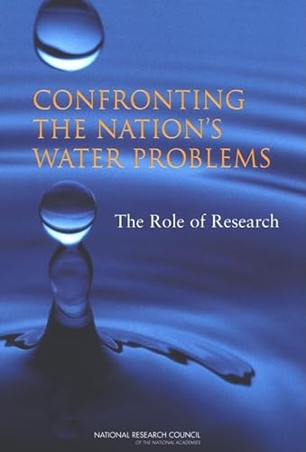 Confronting the Nation's Water Problems: The Role of Research (9780309092586) by National Research Council; Division On Earth And Life Studies; Water Science And Technology Board; Committee On Assessment Of Water Resources Research