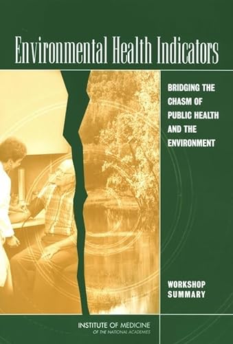 Stock image for Environmental Health Indicators: Bridging the Chasm of Public Health and the Environment: Workshop Summary for sale by Project HOME Books