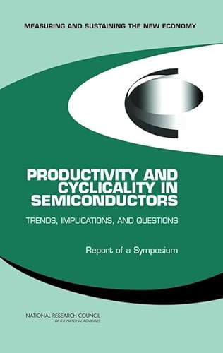 Productivity and Cyclicality in Semiconductors: Trends, Implications, and Questions: Report of a Symposium (9780309092746) by National Research Council; Policy And Global Affairs; Board On Science, Technology, And Economic Policy; Committee On Measuring And Sustaining The...