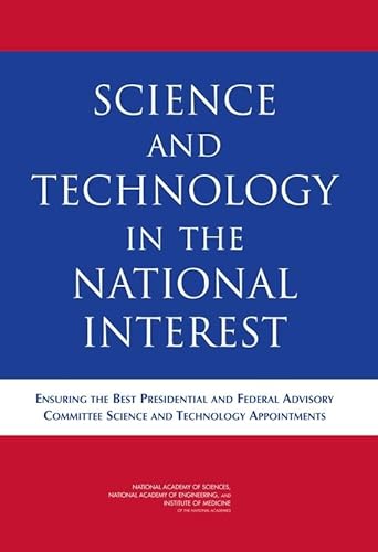 Science and Technology in the National Interest: Ensuring the Best Presidential and Federal Advisory Committee Science and Technology Appointments (9780309092975) by Institute Of Medicine; National Academy Of Engineering; National Academy Of Sciences; Committee On Science, Engineering, And Public Policy;...