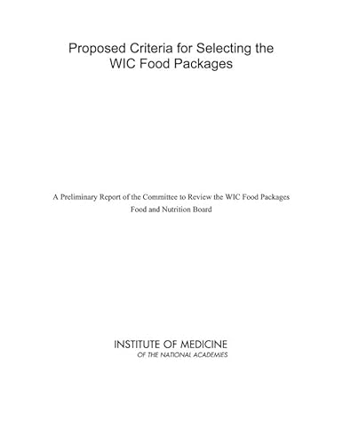 Proposed Criteria for Selecting the WIC Food Packages: A Preliminary Report of the Committee to Review the WIC Food Packages (9780309092982) by Institute Of Medicine; Food And Nutrition Board; Committee To Review The WIC Food Packages