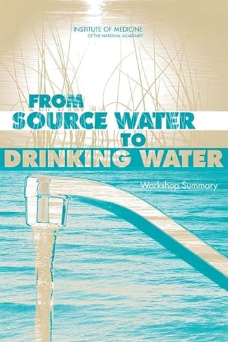 Stock image for From Source Water to Drinking Water: Workshop Summary for sale by Bestsellersuk