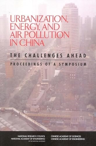 Stock image for Urbanization, Energy, and Air Pollution in China: The Challenges Ahead: Proceedings of a Symposium for sale by Wonder Book