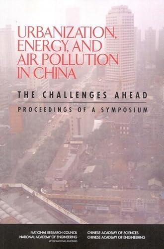 Stock image for Urbanization, Energy, and Air Pollution in China: The Challenges Ahead: Proceedings of a Symposium for sale by Wonder Book