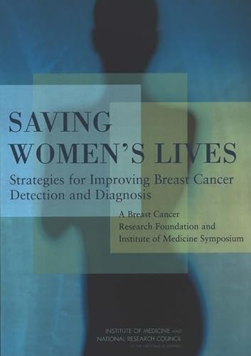 Stock image for Saving Women's Lives: Strategies for Improving Breast Cancer Detection and Diagnosis: A Breast Cancer Research Foundation and Institute of Medicine Symposium for sale by More Than Words