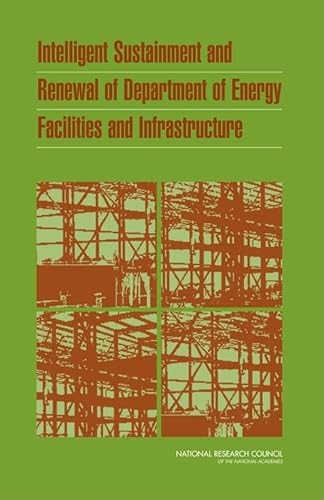 Intelligent Sustainment and Renewal of Department of Energy Facilities and Infrastructure (9780309094443) by National Research Council; Division On Engineering And Physical Sciences; Board On Infrastructure And The Constructed Environment; Committee On...