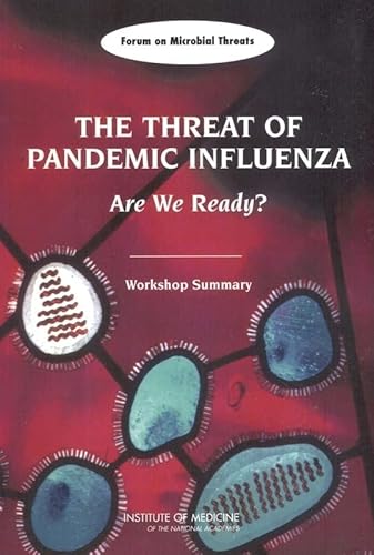 Imagen de archivo de The Threat of Pandemic Influenza : Are We Ready? Workshop Summary a la venta por Better World Books