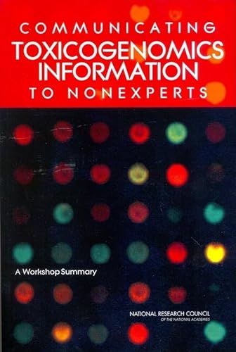 Communicating Toxicogenomics Information to Nonexperts: A Workshop Summary (9780309095389) by National Research Council; Division On Earth And Life Studies; Board On Life Sciences; Board On Environmental Studies And Toxicology; Committee On...