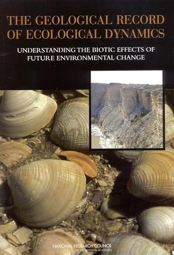 Stock image for The Geological Record of Ecological Dynamics: Understanding the Biotic Effects of Future Environmental Change for sale by Wonder Book