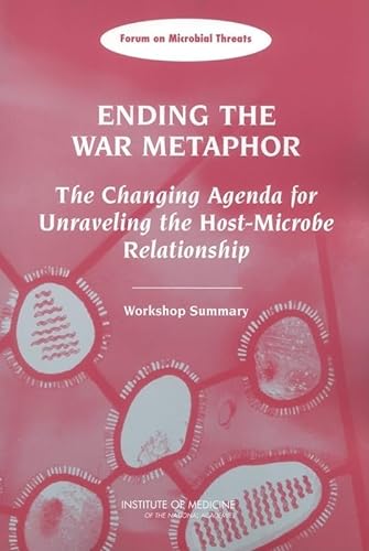 Stock image for Ending the War Metaphor: The Changing Agenda for Unraveling the Host-Microbe Relationship: Workshop Summary for sale by Red's Corner LLC