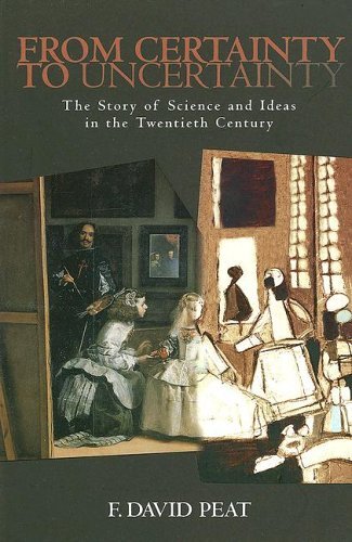 From Certainty to Uncertainty The Story of Science and Ideas in the Twentieth Century