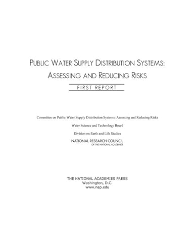 Public Water Supply Distribution Systems: Assessing and Reducing Risks: First Report (9780309096287) by National Research Council; Division On Earth And Life Studies; Water Science And Technology Board; Committee On Public Water Supply Distribution...