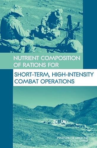 Nutrient Composition of Rations for Short-Term, High-Intensity Combat Operations (9780309096416) by Institute Of Medicine; Food And Nutrition Board; Committee On Military Nutrition Research; Committee On Optimization Of Nutrient Composition Of...