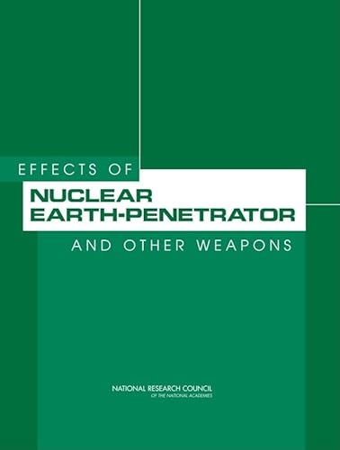 Effects of Nuclear Earth-Penetrator and Other Weapons (9780309096737) by National Research Council; Division On Engineering And Physical Sciences; Committee On The Effects Of Nuclear Earth-Penetrator And Other Weapons