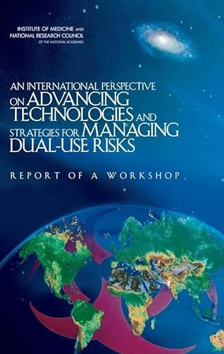 Stock image for An International Perspective on Advancing Technologies And Strategies for Managing Dual-use Risks: Report of a Workshop for sale by Revaluation Books
